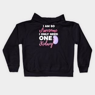 I'm So Awesome I Need One Kidney Organ Donation Kids Hoodie